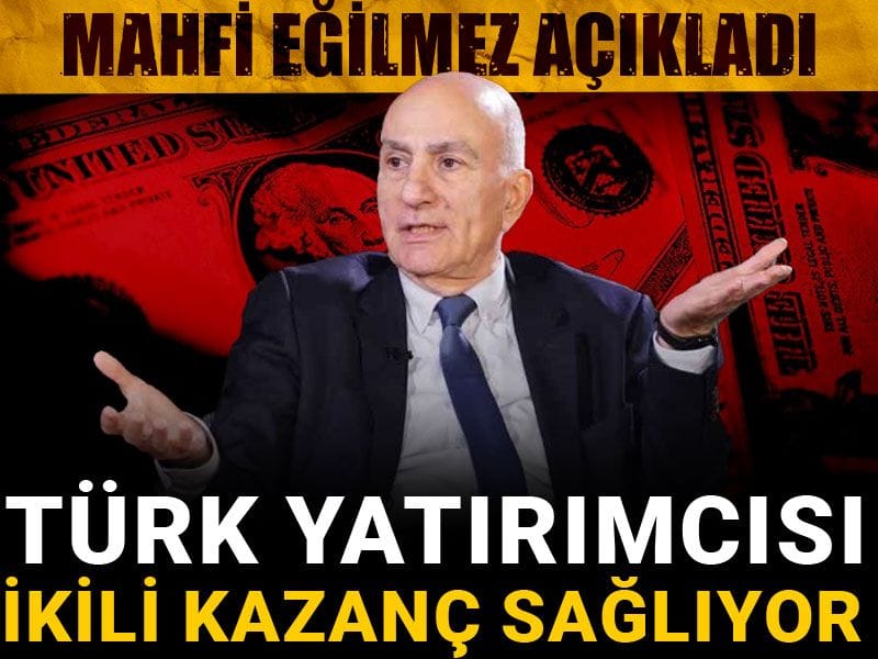 Mahfi Eğilmez açıkladı: Türk yatırımcısı ikili kazanç sağlıyor