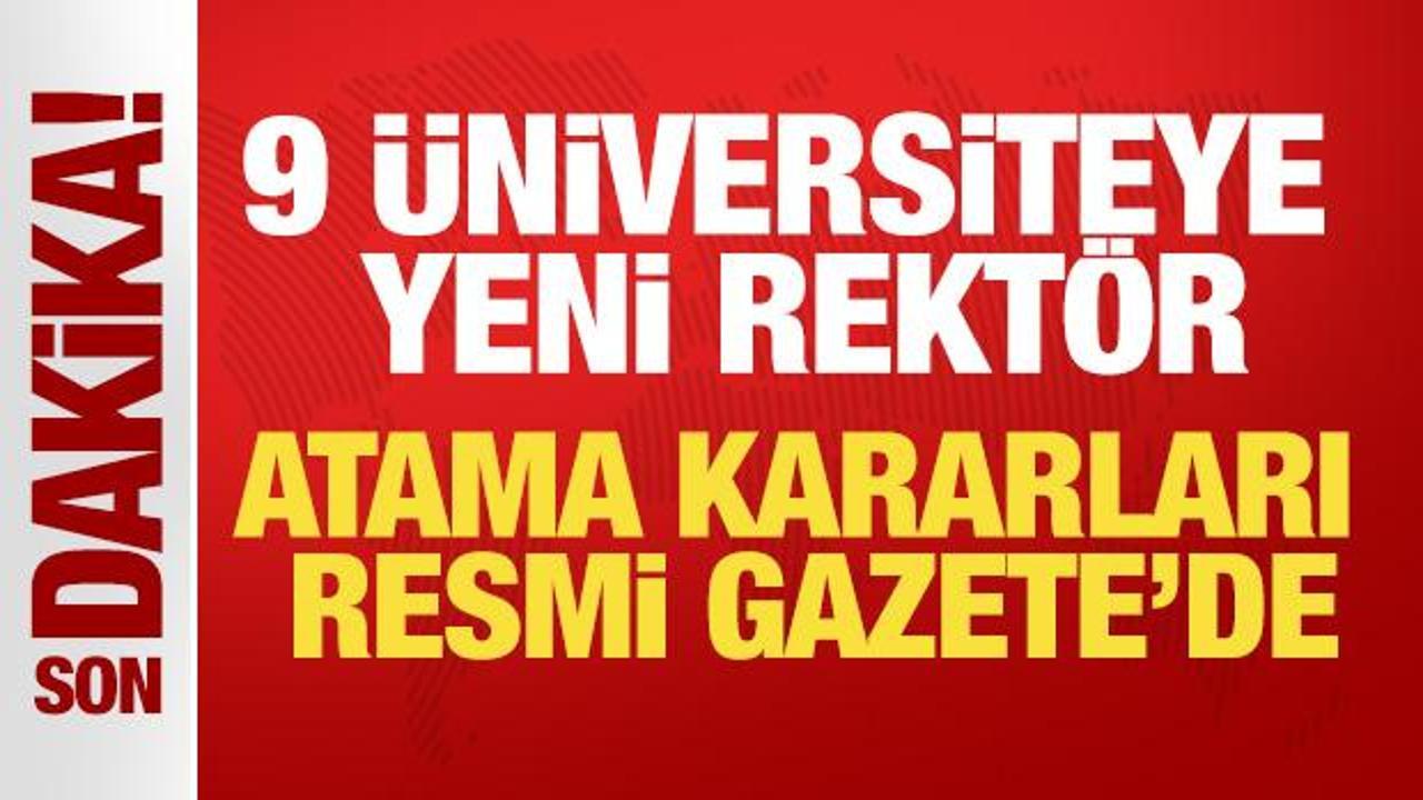 Atama kararları Resmi Gazete’de: Dokuz üniversiteye yeni rektör