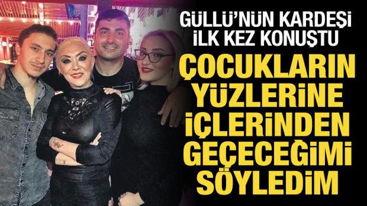 Güllü’nün kardeşi ilk kez konuştu: Canımı yakanın canını yakarım